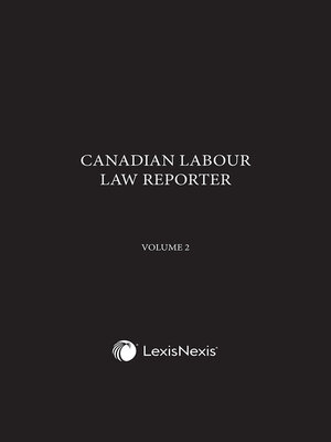 cover image of Canadian Labour Law Reporter – (Employment Standards, Labour Relations And Labour Law Cases)